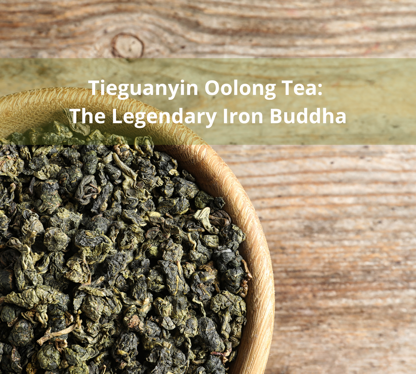 Tieguanyin Oolong Tea: The Legendary Iron Buddha