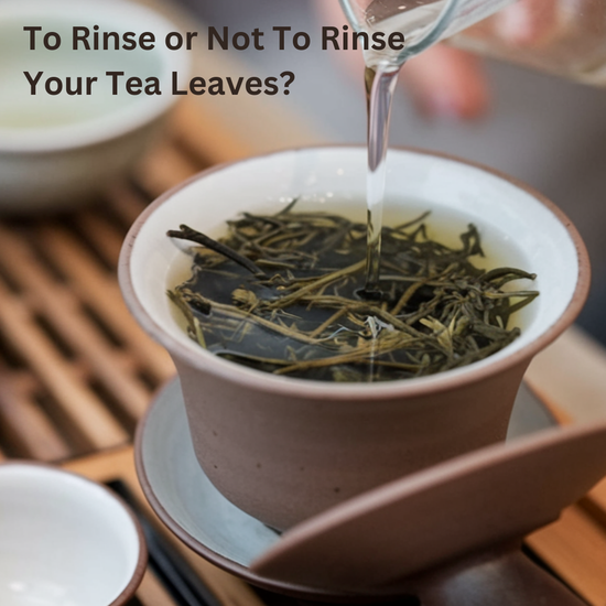 To Rinse or Not to Rinse Your Tea Leaves?