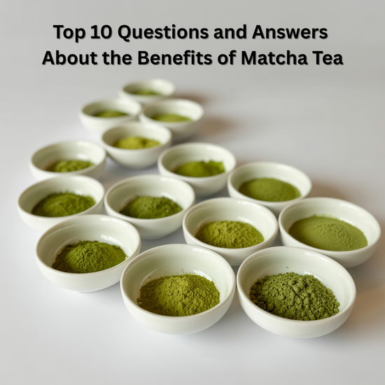 Top 10 Questions and Answers About Benefits of Matcha Tea